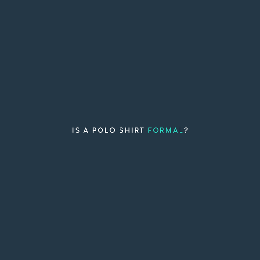 Is a Polo Shirt Formal?