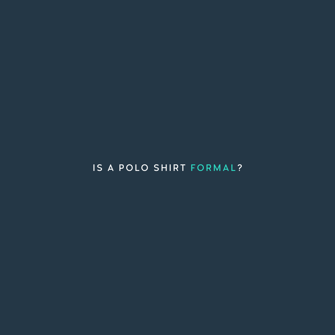 Is a Polo Shirt Formal?