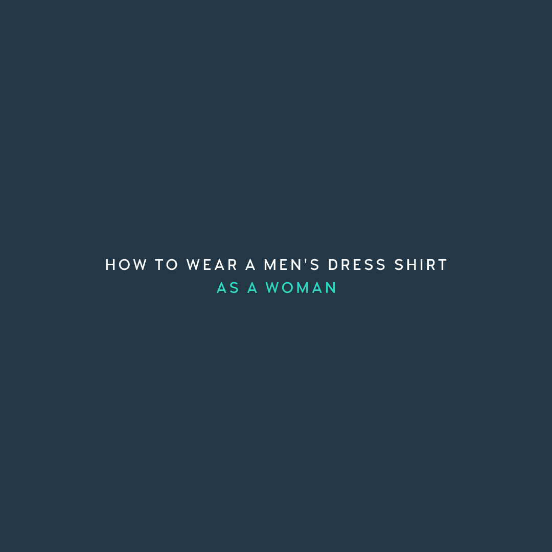 How to Wear a Men's Dress Shirt as a Woman