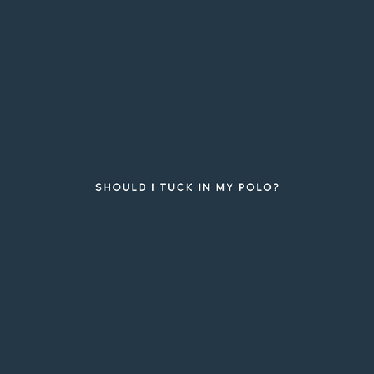 To Tuck or Not to Tuck? Your Ultimate Guide to Polo Shirt Etiquette